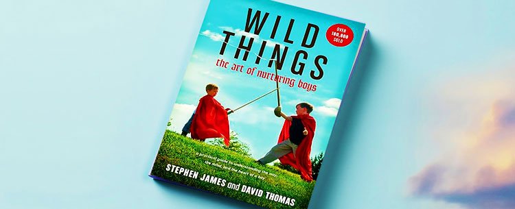 Wild Things: The Art of Nurturing Boys